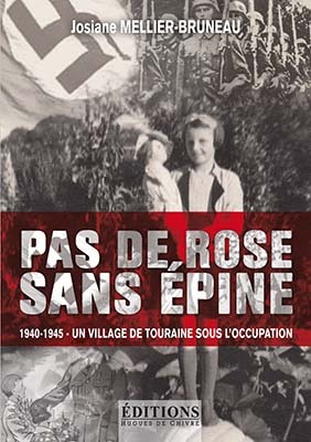 Pas de rose sans épine - 1940-1945, un village de Touraine sous l'Occupation