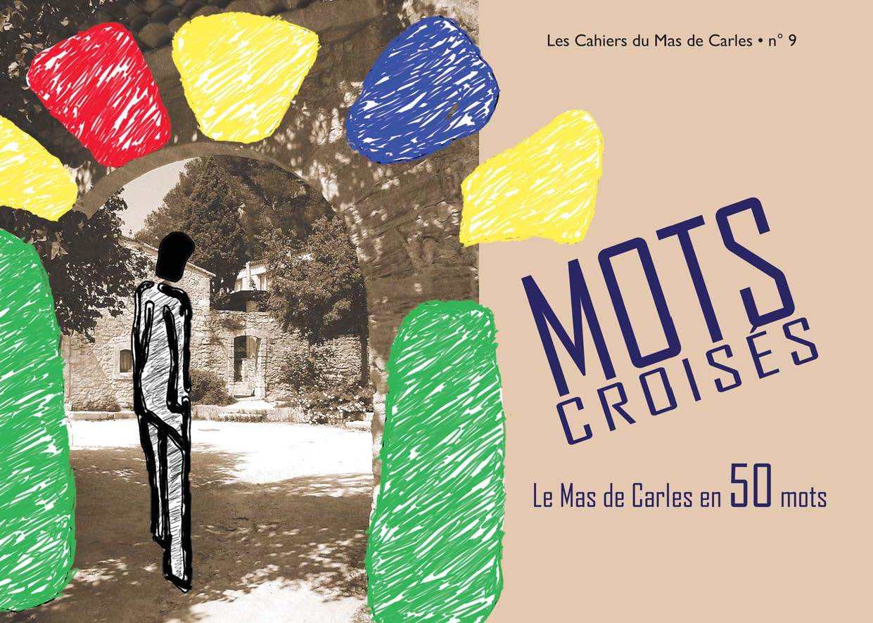 Mots croisés. Le Mas de Carles en 50 mots (Les Cahiers du Mas de Carles n°9)
