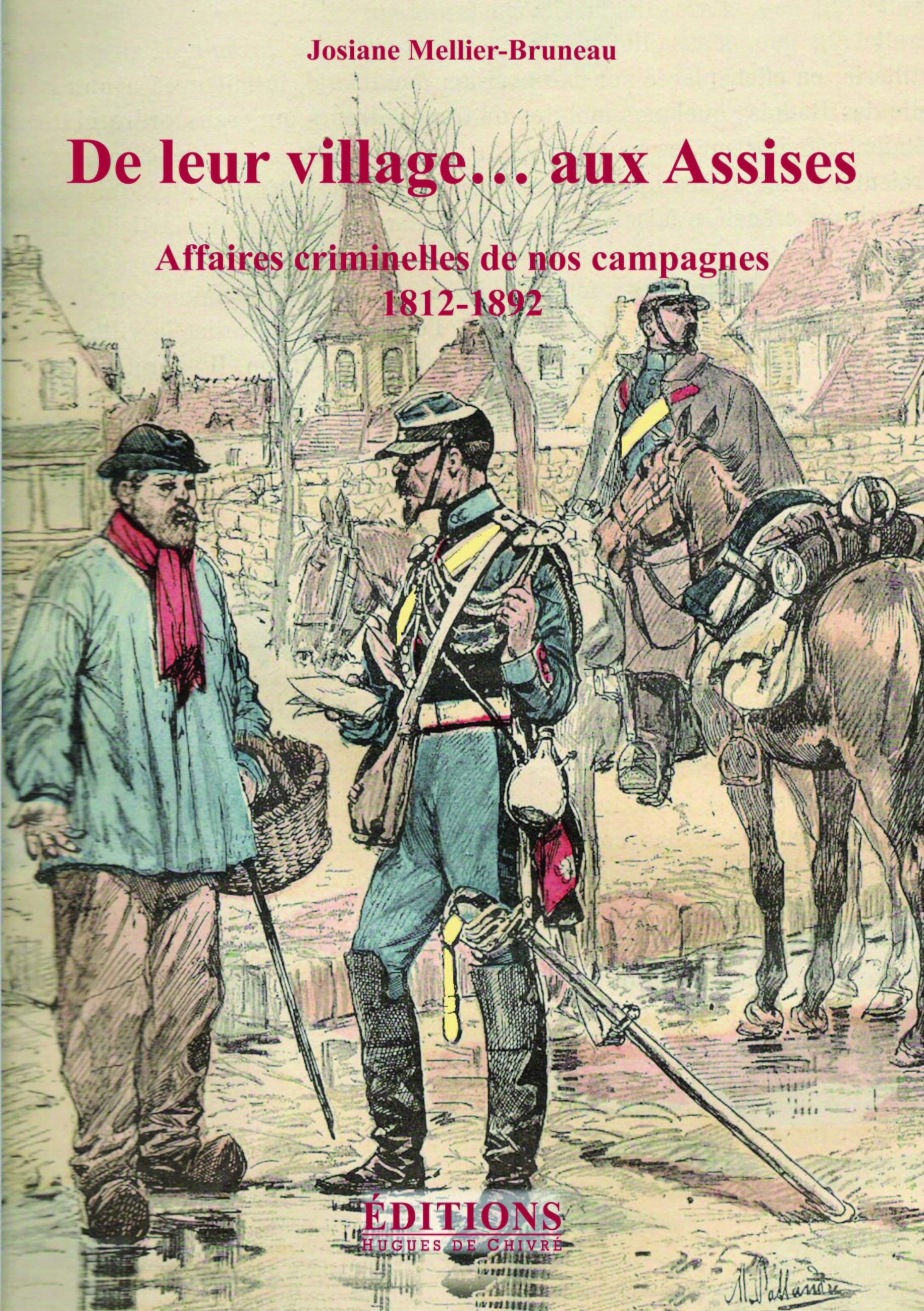 De leur village aux assises - affaires criminelles de nos campagnes, 1812-1892