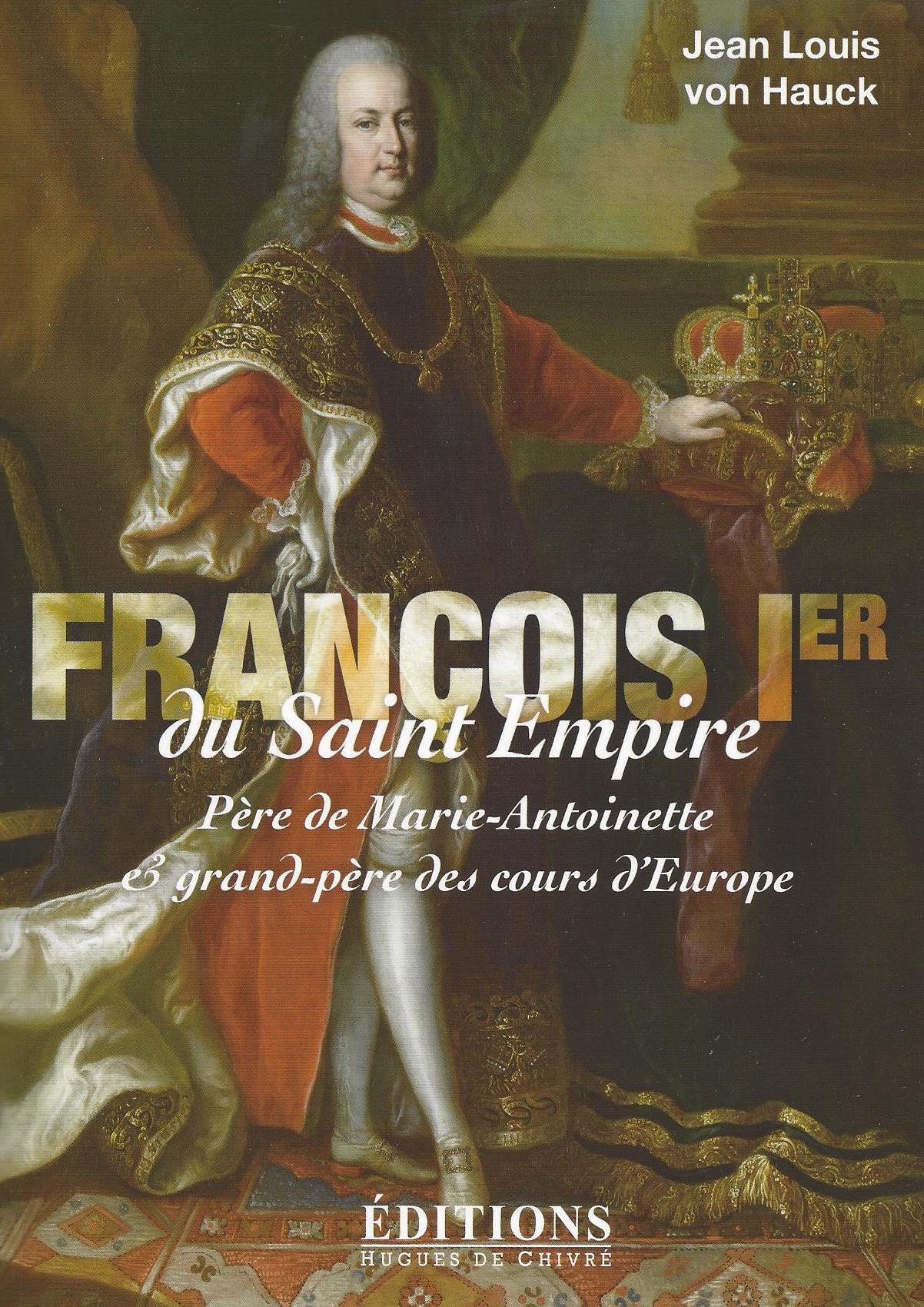 François 1er du Saint Empire - père de Marie-Antoinette et grand-père des cours d'Europe