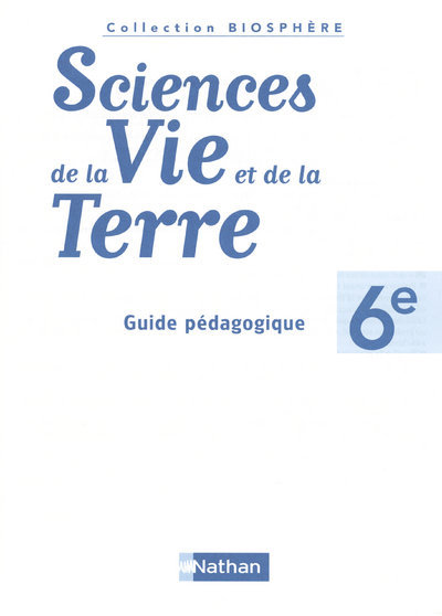 Biosphère Sciences de la vie et de la terre 6e Guide pédagogique