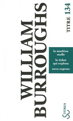 Trilogie / La machine molle / Le ticket qui explosa / Nova express