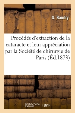 Des Principaux Procédés d'extraction de la cataracte et de leur appréciation