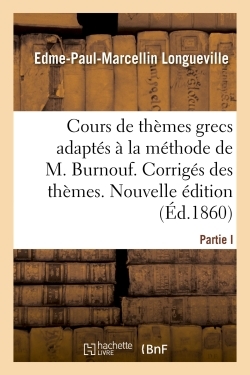 Cours complet et gradué de thèmes grecs, adaptés à la méthode de M. Burnouf