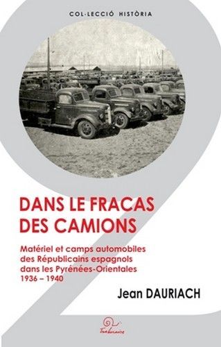 Dans le fracas des camions - matériel et camps automobiles des Républicains espagnols dans les Pyrénées-Orientales, 1936-1940