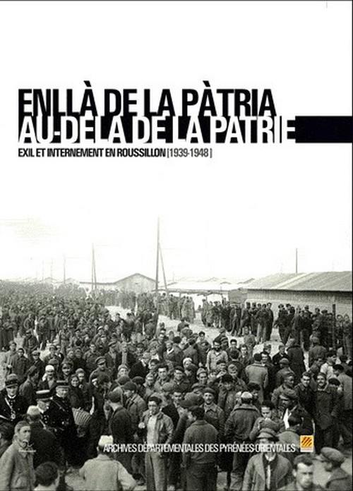 Au-delà de la patrie - exil et internement en Roussillon, 1939-1948