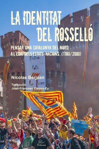 La identitat del Rosselló - pensar una Catalunya del Nord a l'edat dels estats-nacions, 1780-2000
