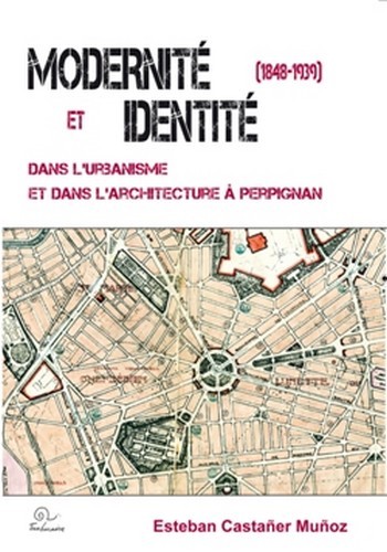 Modernité et identité dans l'urbanisme et dans l'architecture à Perpignan, 1848-1939
