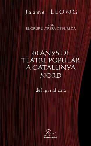 40 anys de teatre popular a Catalunya Nord - del 1971 al 2012