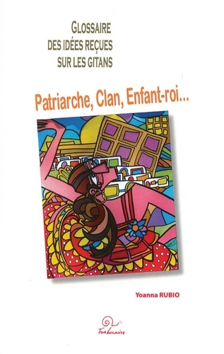 Glossaire des idées reçues sur les gitans - patriarche, clan, enfant-roi