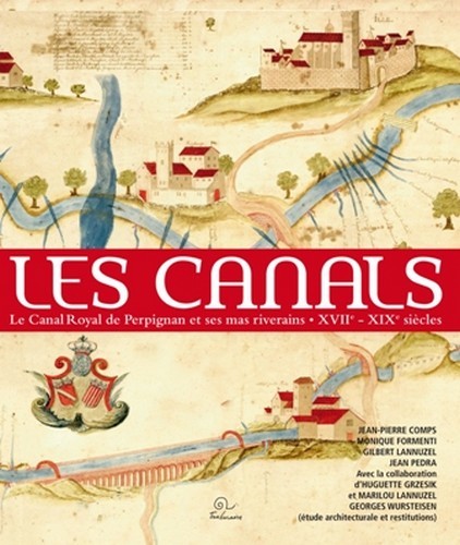 Les canals. le canal royal de perpignan et ses mas riverains (xviie - xixe siecles)