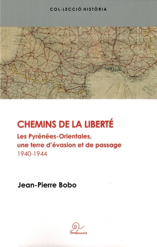 Les chemins de la liberté - les Pyrénées-Orientales, une terre d'évasion et de passage, 1940-1944