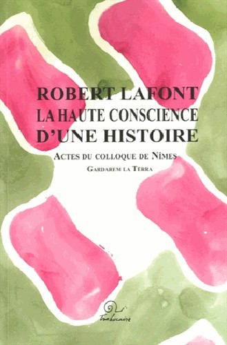 Robert Lafont, la haute conscience d'une histoire - actes du colloque de Nîmes, 26-27 septembre 2009