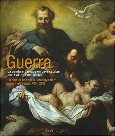 Guerra - la peinture baroque en pays catalan aux XVIIe et XVIIIe siècles