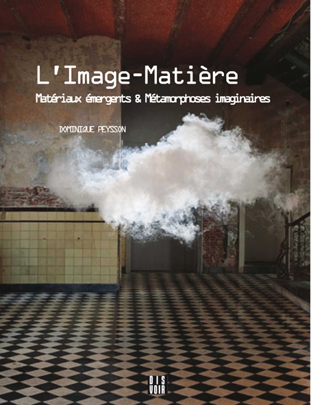 L'image-matière - Matériaux émergents et métamorphoses imaginaires