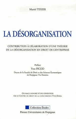 La désorganisation - contribution à l'élaboration d'une théorie de la désorganisation en droit de l'entreprise