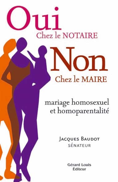 Oui chez le notaire Non chez le maire (mariage homosexuel et homoparentalité)