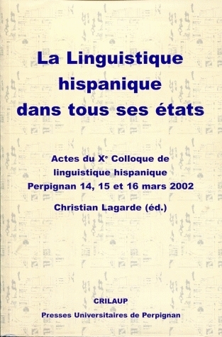 La linguistique hispanique dans tous ses états - actes du Xe Colloque de linguistique hispanique, Perpignan, 14, 15 et 16 mars 2002