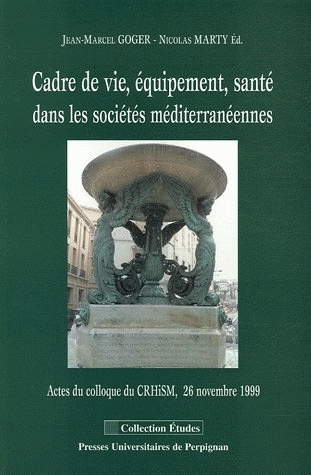 Cadre de vie, équipement, santé dans les sociétés méditerranéennes - actes du colloque du CRHISM, 26 novembre 1999, [Université de Perpignan]