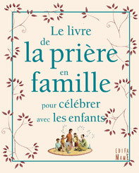 LE LIVRE DE LA PRIERE EN FAMILLE POUR CELEBRER AVEC LES ENFANTS