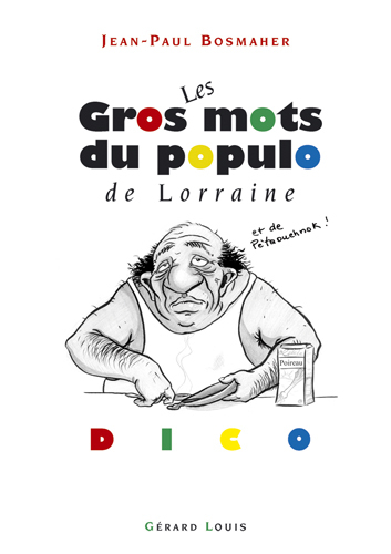 LES GROS MOTS DU POPULO, de Lorraine et de Pétaouchnok