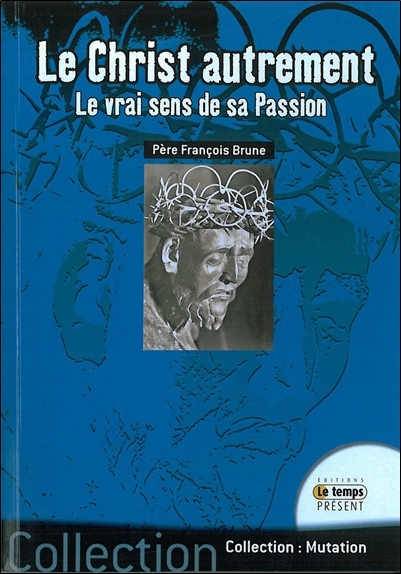 Le Christ autrement - Le vrai sens de sa passion