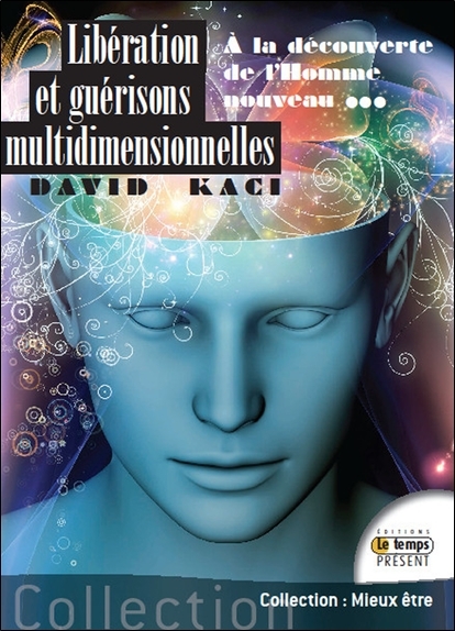 Libération et guérisons multidimensionnelles - A la découverte de l'Homme nouveau