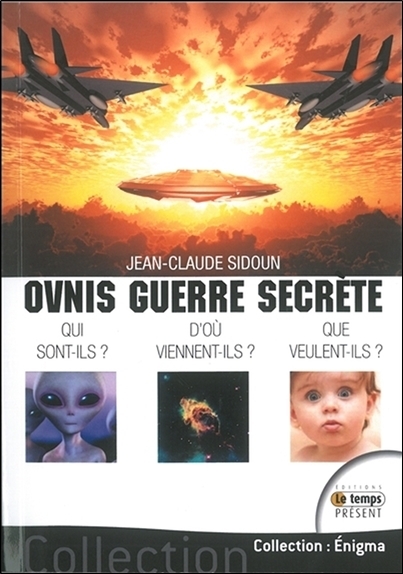 Ovnis guerre secrète - Qui sont-ils ? D'où viennent-ils ? Que veulent-ils ?