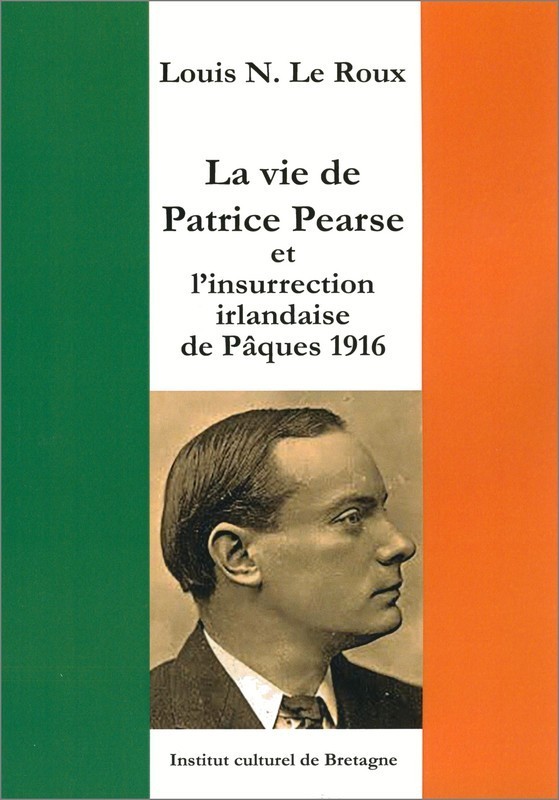 La vie de Patrice Pearse et l'insurrection irlandaise de Pâques 1916