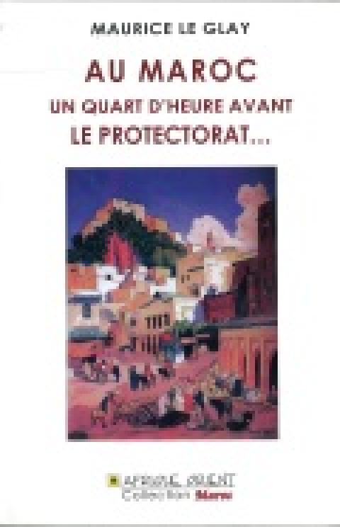 Au Maroc un quart dheure avant Le Protectorat 