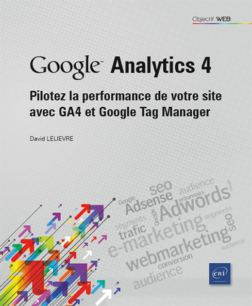 GOOGLE ANALYTICS 4 - PILOTEZ LA PERFORMANCE DE VOTRE SITE AVEC GA4 ET GOOGLE TAG MANAGER