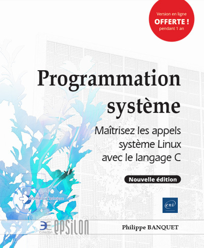 Programmation système - Maîtrisez les appels système Linux avec le langage C (Nouvelle édition)