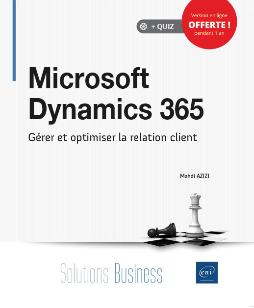 Microsoft Dynamics 365 au quotidien - gérer et optimiser la relation client