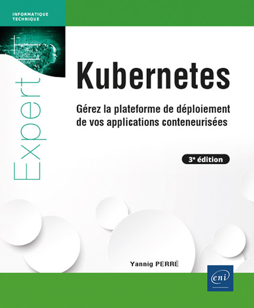 KUBERNETES - GEREZ LA PLATEFORME DE DEPLOIEMENT DE VOS APPLICATIONS CONTENEURISEES (3E EDITION)