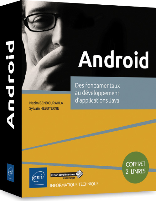 ANDROID - COFFRET DE 2 LIVRES : DES FONDAMENTAUX AU DEVELOPPEMENT D'APPLICATIONS JAVA