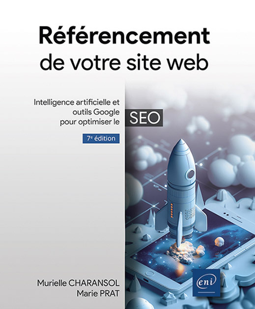 Référencement de votre site web (7e édition)  - Intelligence artificielle et outils Google pour opti