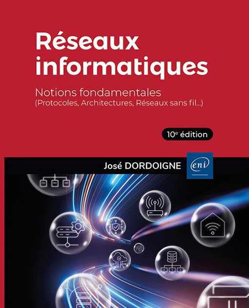 RESEAUX INFORMATIQUES - NOTIONS FONDAMENTALES (10E EDITION) - (PROTOCOLES, ARCHITECTURES, RESEAUX S