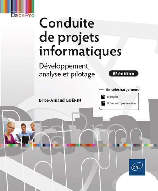 CONDUITE DE PROJETS INFORMATIQUES - DEVELOPPEMENT, ANALYSE ET PILOTAGE (6E EDITION)