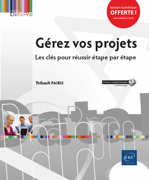 Gérez vos projets - les clés pour réussir étape par étape