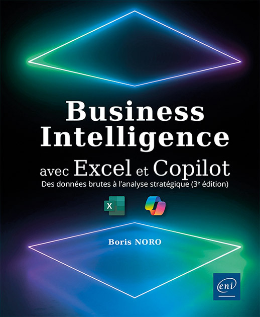 BUSINESS INTELLIGENCE AVEC EXCEL ET COPILOT - DES DONNEES BRUTES A L'ANALYSE STRATEGIQUE (3E EDITION