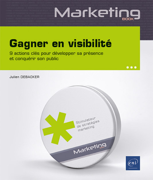 GAGNER EN VISIBILITE - 9 ACTIONS CLES POUR DEVELOPPER SA PRESENCE ET CONQUERIR SON PUBLIC