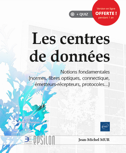 LES CENTRES DE DONNEES - NOTIONS FONDAMENTALES (NORMES, FIBRES OPTIQUES, CONNECTIQUE, EMETTEURS-RECE