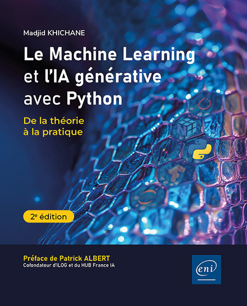 LE MACHINE LEARNING ET L'IA GENERATIVE AVEC PYTHON - DE LA THEORIE A LA PRATIQUE (2E EDITION)