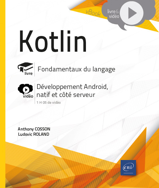 KOTLIN - FONDAMENTAUX DU LANGAGE - COMPLEMENT VIDEO : DEVELOPPEMENT ANDROID, NATIF ET COTE SERVEUR