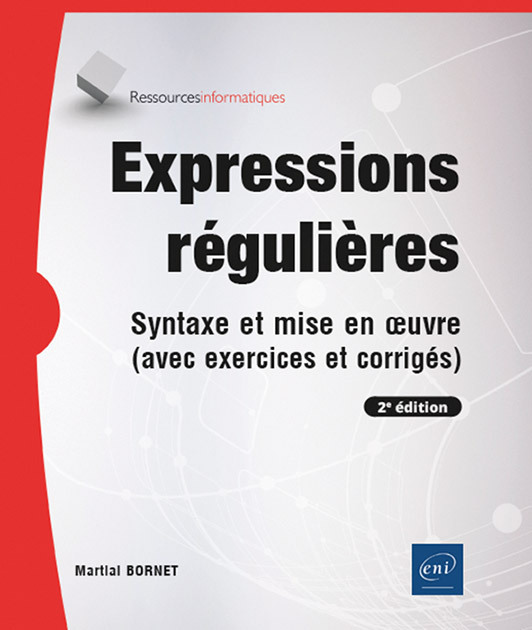 EXPRESSIONS REGULIERES - SYNTAXE ET MISE EN OEUVRE (AVEC EXERCICES ET CORRIGES) (2E EDITION)
