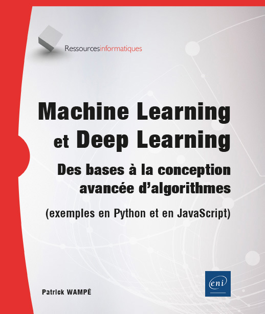 MACHINE LEARNING ET DEEP LEARNING - DES BASES A LA CONCEPTION AVANCEE D'ALGORITHMES (EXEMPLES EN PYT
