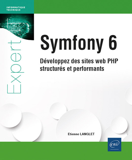 SYMFONY 6 - DEVELOPPEZ DES SITES WEB PHP STRUCTURES ET PERFORMANTS