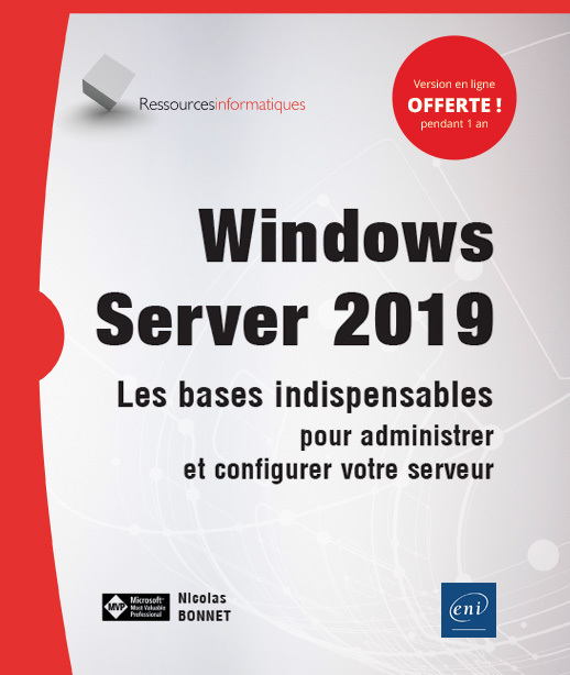 WINDOWS SERVER 2019 - LES BASES INDISPENSABLES POUR ADMINISTRER ET CONFIGURER VOTRE SERVEUR