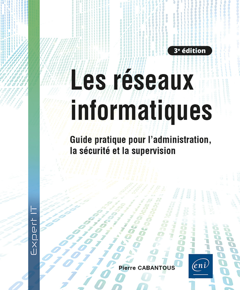 Les réseaux informatiques - Guide pratique pour l'administration, la sécurité et la supervision (3e