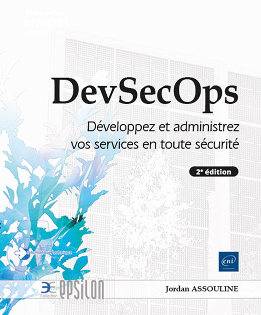 DEVSECOPS - DEVELOPPEZ ET ADMINISTREZ VOS SERVICES EN TOUTE SECURITE (2E EDITION)